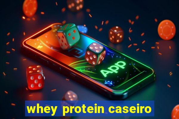 whey protein caseiro